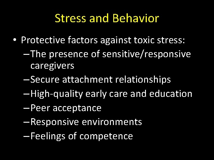 Stress and Behavior • Protective factors against toxic stress: – The presence of sensitive/responsive