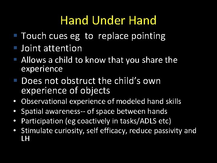 Hand Under Hand § Touch cues eg to replace pointing § Joint attention §