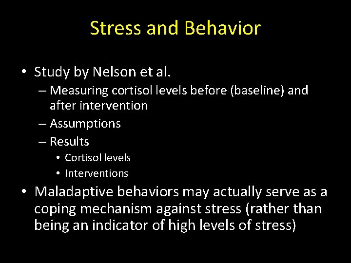 Stress and Behavior • Study by Nelson et al. – Measuring cortisol levels before