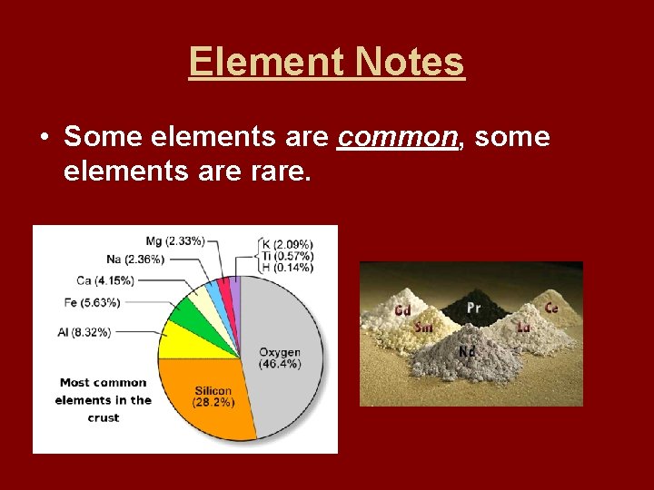 Element Notes • Some elements are common, some elements are rare. 