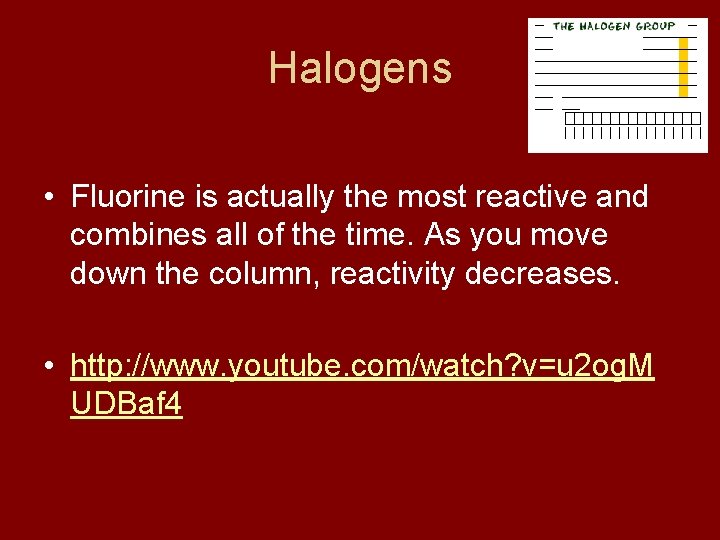 Halogens • Fluorine is actually the most reactive and combines all of the time.
