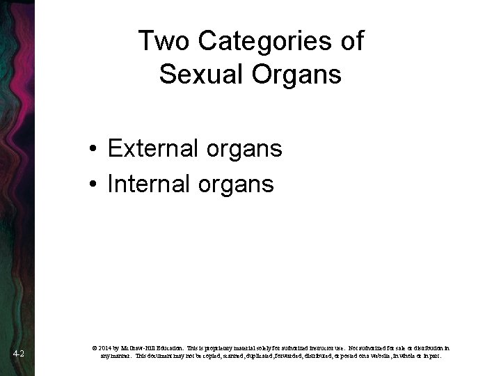 Two Categories of Sexual Organs • External organs • Internal organs 4 -2 ©