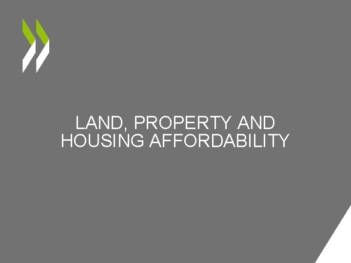 LAND, PROPERTY AND HOUSING AFFORDABILITY 