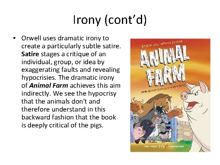 Irony (cont’d) • Orwell uses dramatic irony to create a particularly subtle satire. Satire