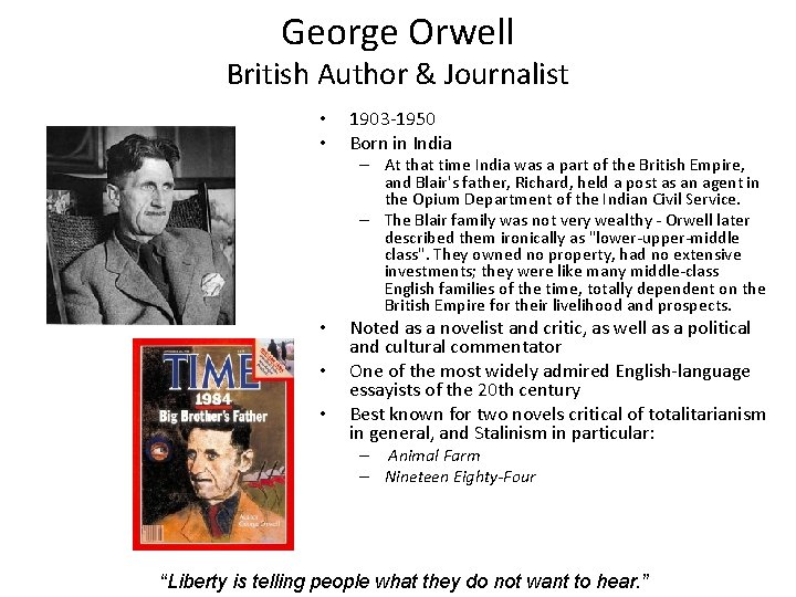George Orwell British Author & Journalist • • 1903 -1950 Born in India –