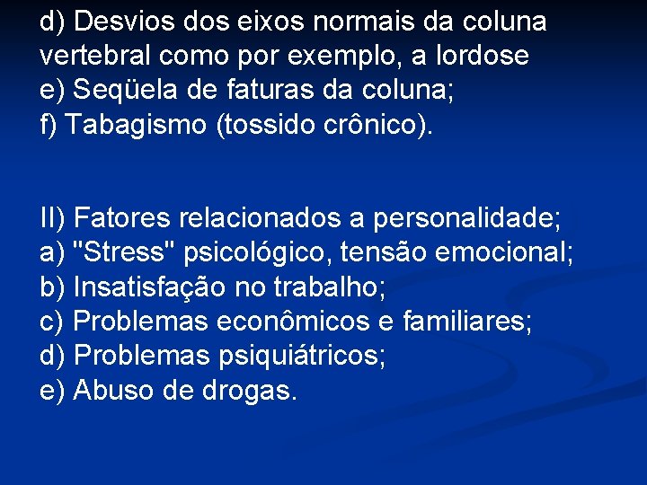 d) Desvios dos eixos normais da coluna vertebral como por exemplo, a lordose e)