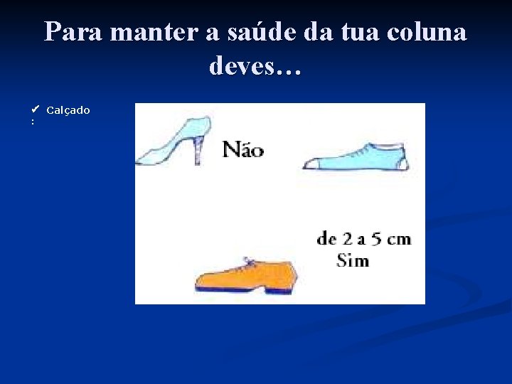 Para manter a saúde da tua coluna deves… ü Calçado : 