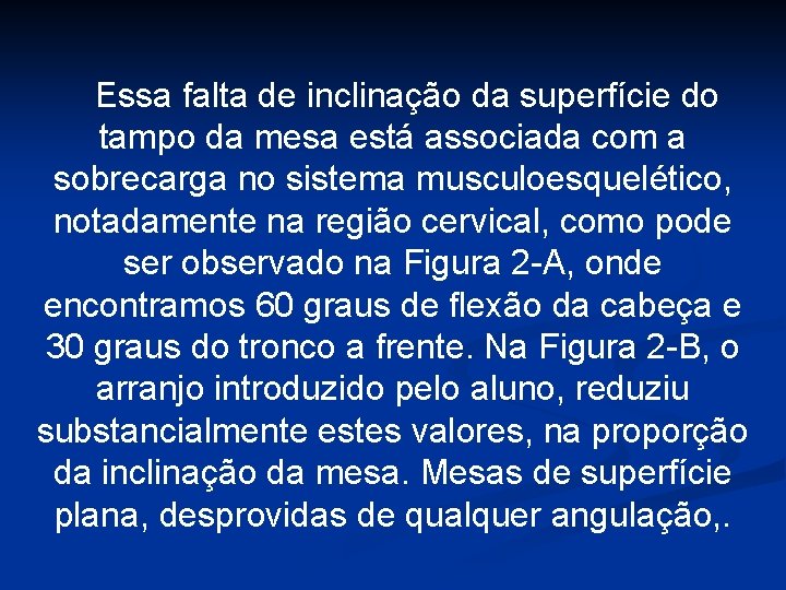  Essa falta de inclinação da superfície do tampo da mesa está associada com