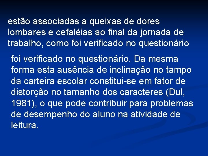 estão associadas a queixas de dores lombares e cefaléias ao final da jornada de