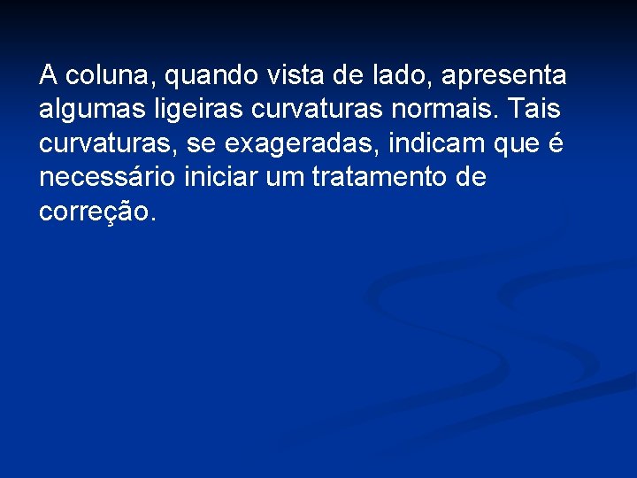 A coluna, quando vista de lado, apresenta algumas ligeiras curvaturas normais. Tais curvaturas, se