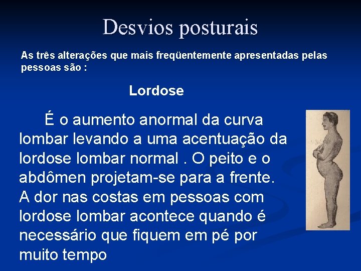 Desvios posturais As três alterações que mais freqüentemente apresentadas pelas pessoas são : Lordose