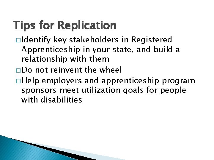 Tips for Replication � Identify key stakeholders in Registered Apprenticeship in your state, and