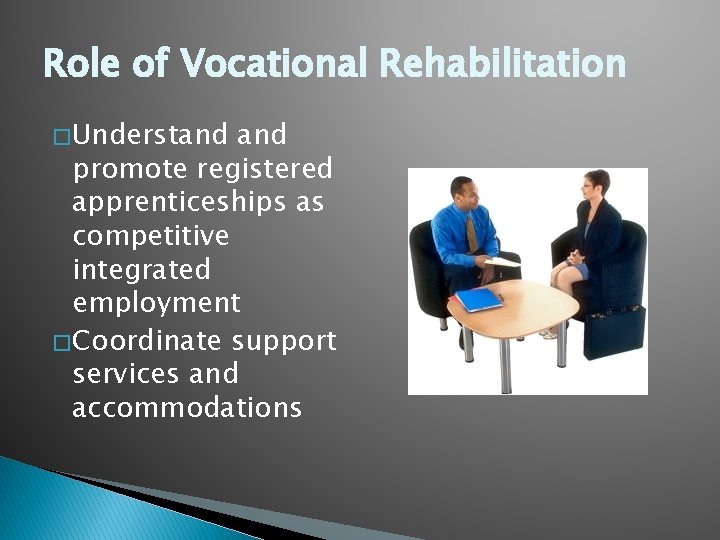 Role of Vocational Rehabilitation � Understand promote registered apprenticeships as competitive integrated employment �