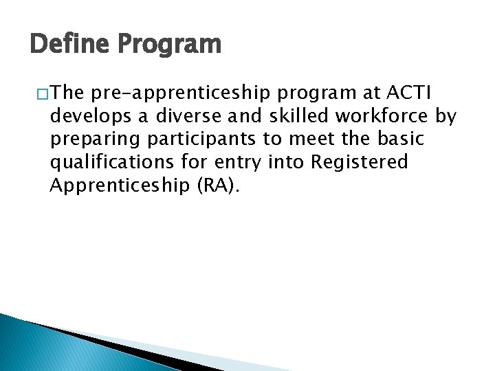 Define Program � The pre-apprenticeship program at ACTI develops a diverse and skilled workforce