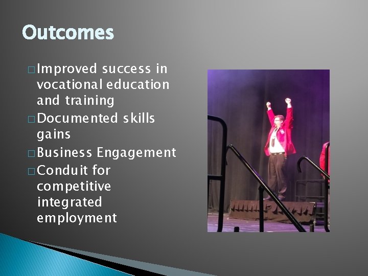 Outcomes � Improved success in vocational education and training � Documented skills gains �