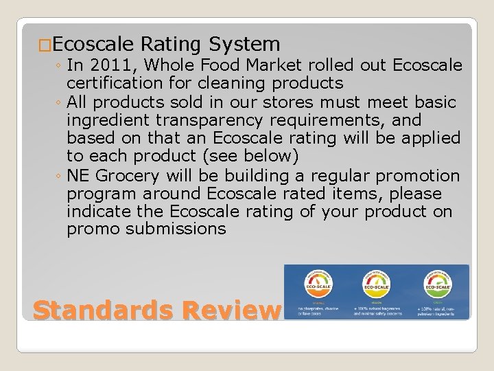 �Ecoscale Rating System ◦ In 2011, Whole Food Market rolled out Ecoscale certification for