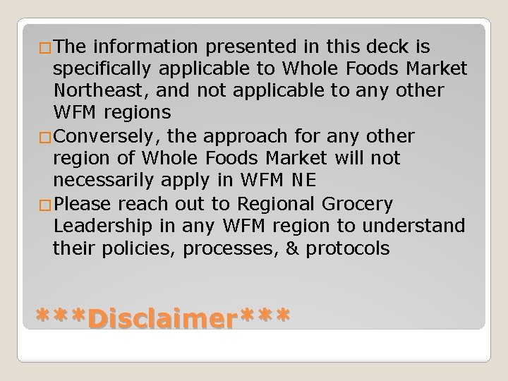 �The information presented in this deck is specifically applicable to Whole Foods Market Northeast,