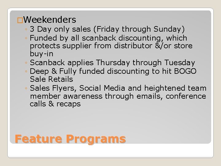 �Weekenders ◦ 3 Day only sales (Friday through Sunday) ◦ Funded by all scanback