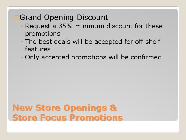 �Grand Opening Discount ◦ Request a 35% minimum discount for these promotions ◦ The