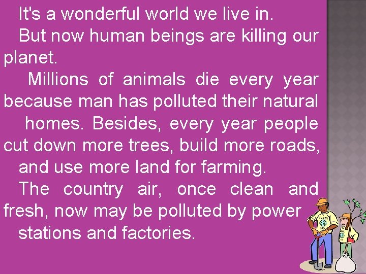 It's a wonderful world we live in. But now human beings are killing our