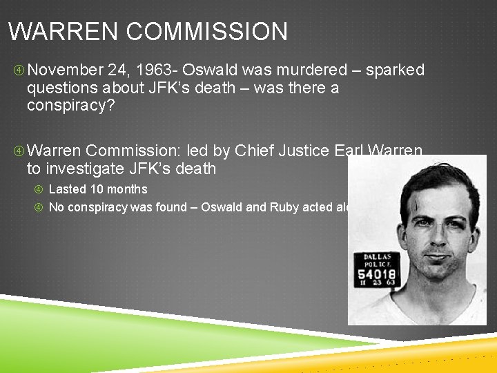 WARREN COMMISSION November 24, 1963 - Oswald was murdered – sparked questions about JFK’s