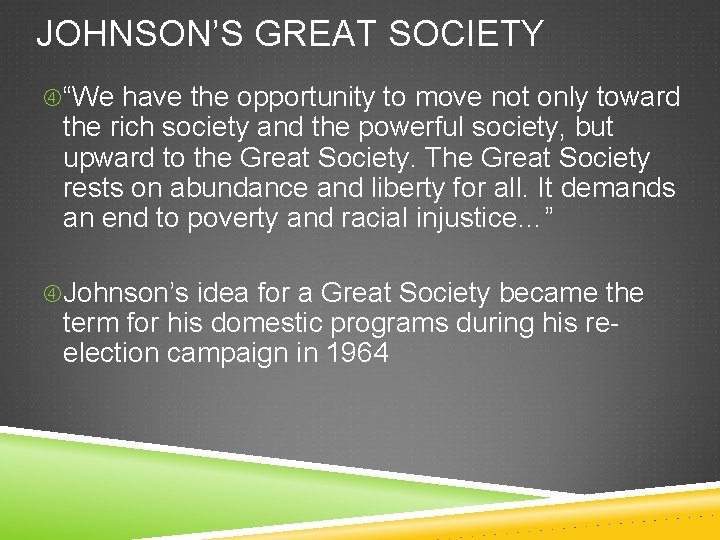 JOHNSON’S GREAT SOCIETY “We have the opportunity to move not only toward the rich