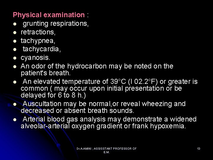 Physical examination : l grunting respirations, l retractions, l tachypnea, l tachycardia, l cyanosis.