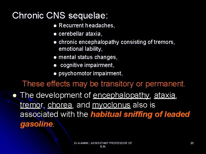 Chronic CNS sequelae: Recurrent headaches, l cerebellar ataxia, l chronic encephalopathy consisting of tremors,
