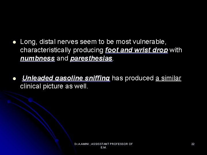 l Long, distal nerves seem to be most vulnerable, characteristically producing foot and wrist