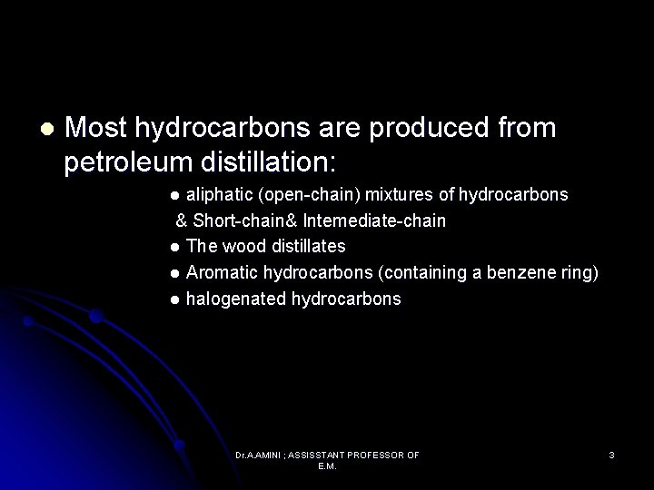 l Most hydrocarbons are produced from petroleum distillation: aliphatic (open-chain) mixtures of hydrocarbons &