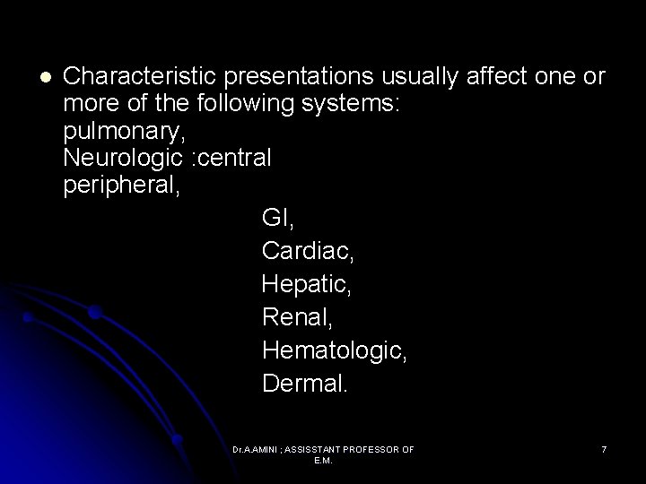 l Characteristic presentations usually affect one or more of the following systems: pulmonary, Neurologic