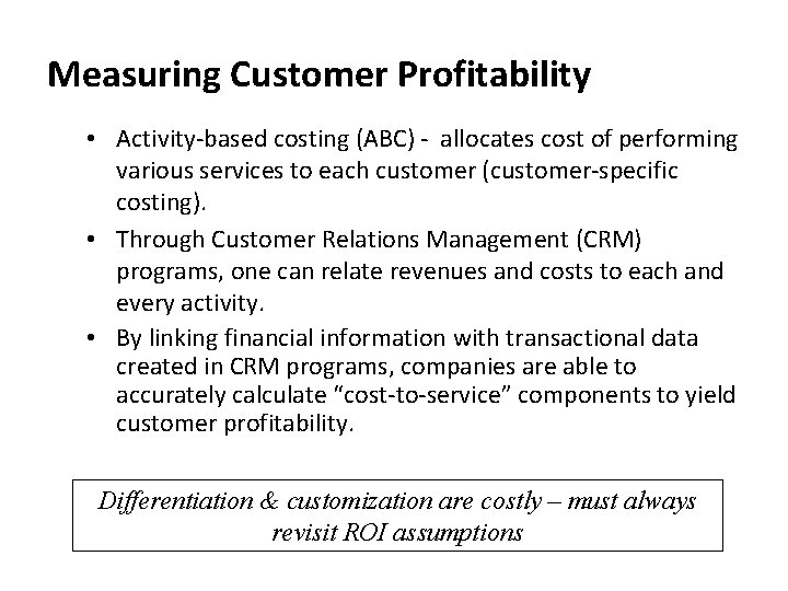 Measuring Customer Profitability • Activity-based costing (ABC) - allocates cost of performing various services