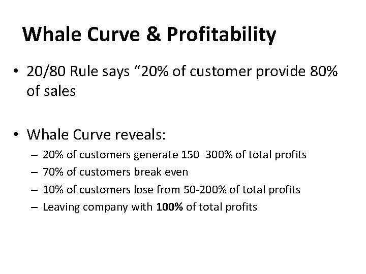 Whale Curve & Profitability • 20/80 Rule says “ 20% of customer provide 80%