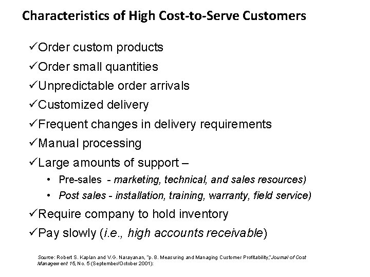 Characteristics of High Cost-to-Serve Customers üOrder custom products üOrder small quantities üUnpredictable order arrivals