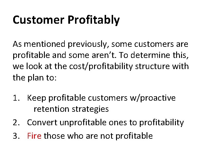 Customer Profitably As mentioned previously, some customers are profitable and some aren’t. To determine