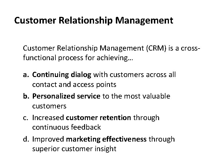 Customer Relationship Management (CRM) is a crossfunctional process for achieving… a. Continuing dialog with