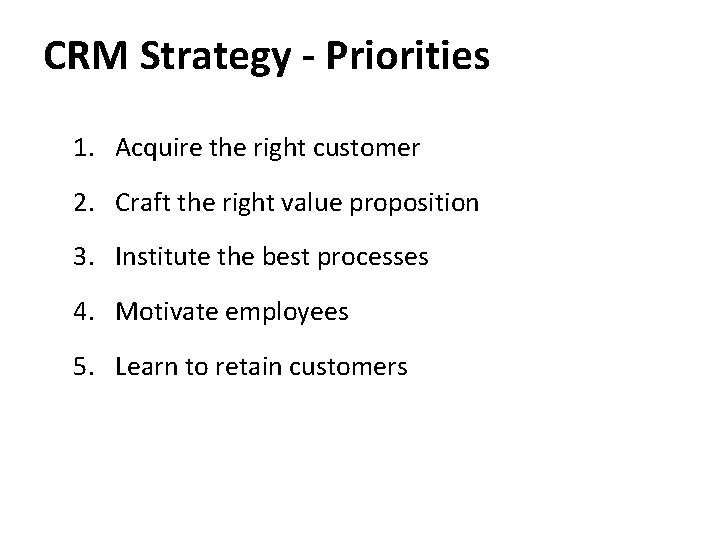 CRM Strategy - Priorities 1. Acquire the right customer 2. Craft the right value