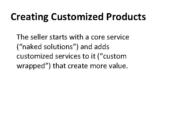 Creating Customized Products The seller starts with a core service (“naked solutions”) and adds