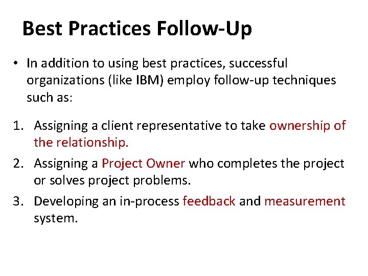 Best Practices Follow-Up • In addition to using best practices, successful organizations (like IBM)