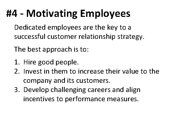 #4 - Motivating Employees Dedicated employees are the key to a successful customer relationship