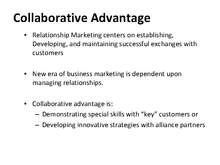 Collaborative Advantage • Relationship Marketing centers on establishing, Developing, and maintaining successful exchanges with