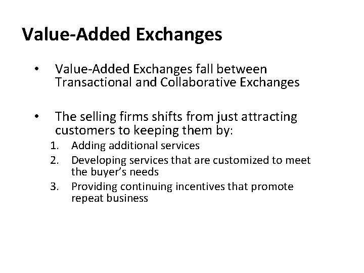 Value-Added Exchanges • Value-Added Exchanges fall between Transactional and Collaborative Exchanges • The selling