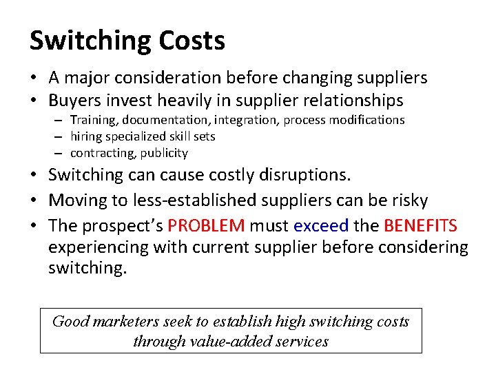 Switching Costs • A major consideration before changing suppliers • Buyers invest heavily in