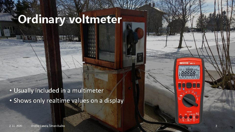 Ordinary voltmeter • Usually included in a multimeter • Shows only realtime values on