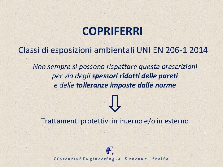 COPRIFERRI Classi di esposizioni ambientali UNI EN 206 -1 2014 Non sempre si possono