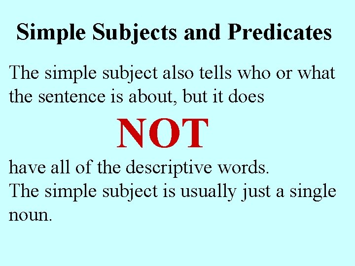 Simple Subjects and Predicates The simple subject also tells who or what the sentence