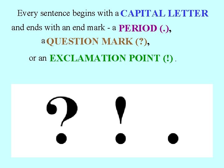 Every sentence begins with a CAPITAL LETTER and ends with an end mark -