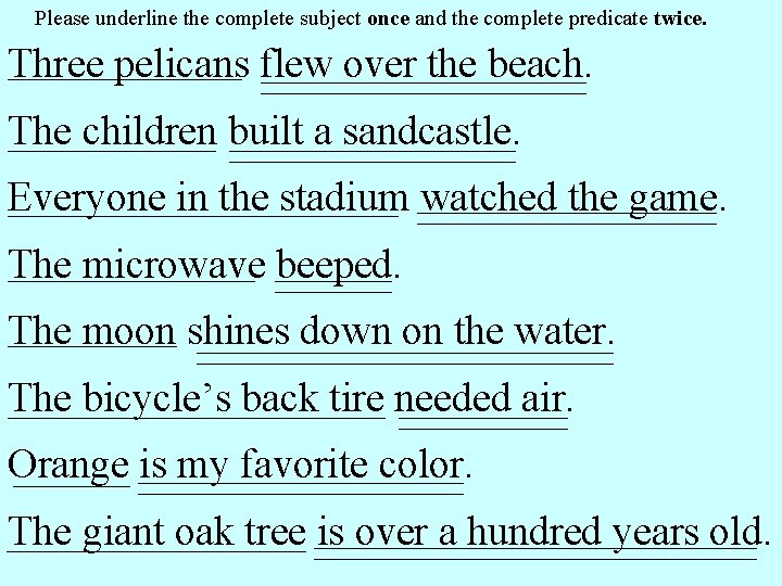 Please underline the complete subject once and the complete predicate twice. _________________________ Three pelicans