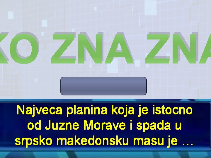 KO ZNA Najveca planina koja je istocno od Juzne Morave i spada u srpsko