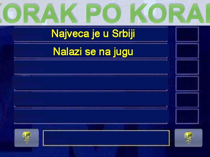 KORAK PO KORAK Najveca je u Srbiji Nalazi se na jugu 